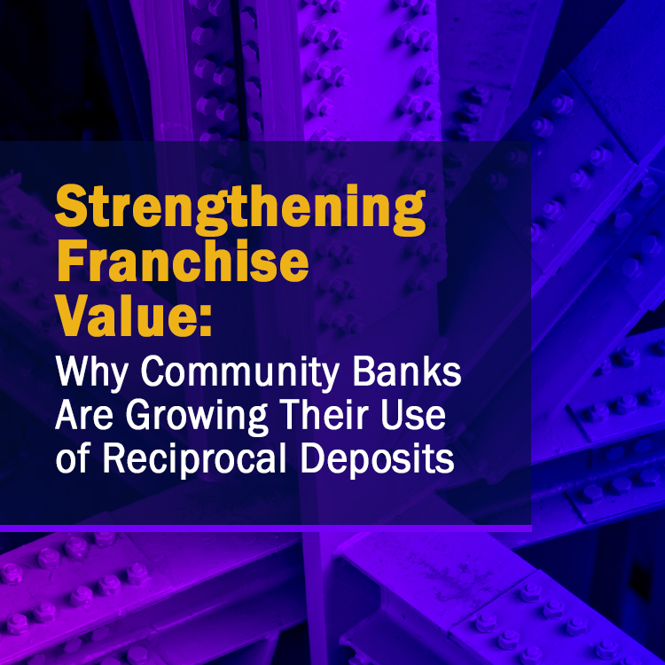 Strengthening Franchise Value: Community Banks’ Growing Use of Reciprocal Deposits